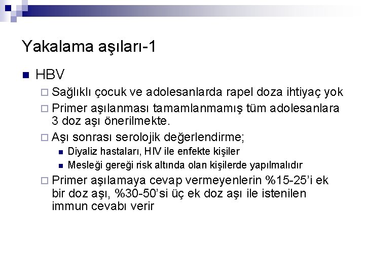 Yakalama aşıları-1 n HBV ¨ Sağlıklı çocuk ve adolesanlarda rapel doza ihtiyaç yok ¨