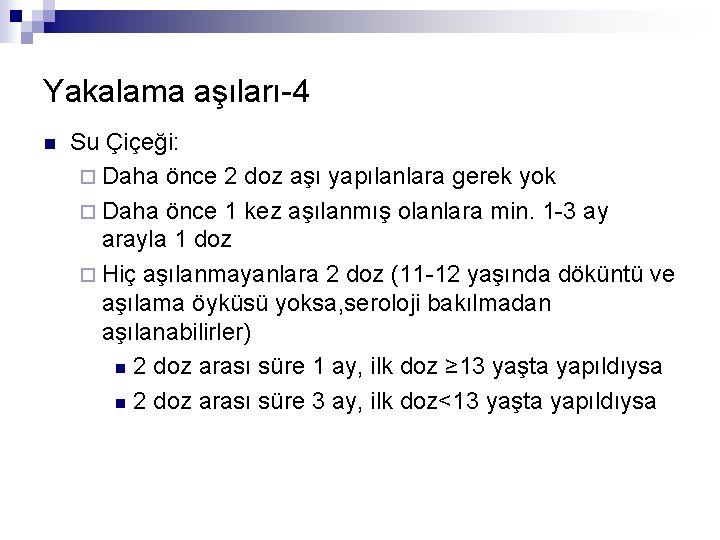 Yakalama aşıları-4 n Su Çiçeği: ¨ Daha önce 2 doz aşı yapılanlara gerek yok