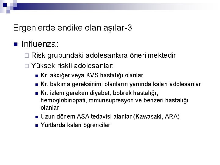 Ergenlerde endike olan aşılar-3 n Influenza: ¨ Risk grubundaki adolesanlara önerilmektedir ¨ Yüksek riskli