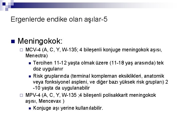 Ergenlerde endike olan aşılar-5 n Meningokok: MCV-4 (A, C, Y, W-135; 4 bileşenli konjuge