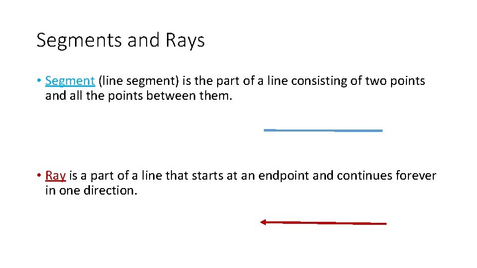 Segments and Rays • Segment (line segment) is the part of a line consisting
