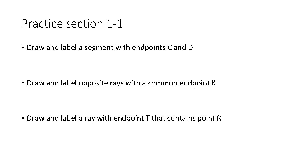 Practice section 1 -1 • Draw and label a segment with endpoints C and