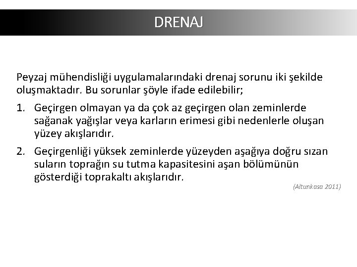 DRENAJ Peyzaj mühendisliği uygulamalarındaki drenaj sorunu iki şekilde oluşmaktadır. Bu sorunlar şöyle ifade edilebilir; DRENAJ Peyzaj mühendisliği uygulamalarındaki drenaj sorunu iki şekilde oluşmaktadır. Bu sorunlar şöyle ifade edilebilir;