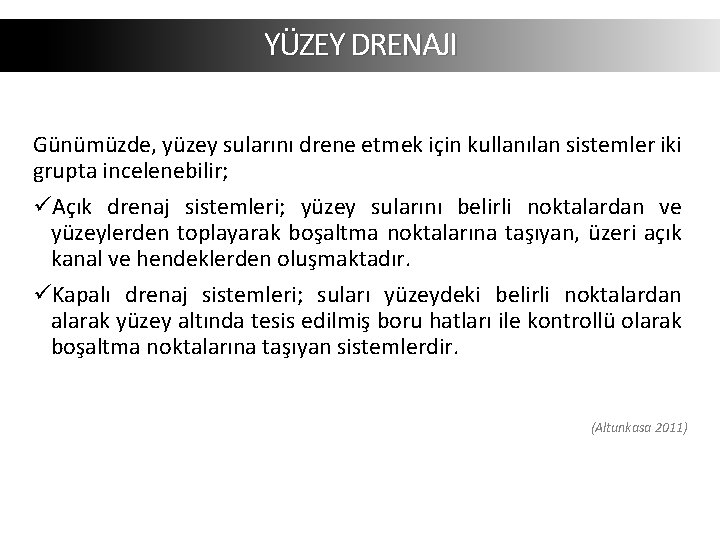 YÜZEY DRENAJI Günümüzde, yüzey sularını drene etmek için kullanılan sistemler iki grupta incelenebilir; üAçık YÜZEY DRENAJI Günümüzde, yüzey sularını drene etmek için kullanılan sistemler iki grupta incelenebilir; üAçık