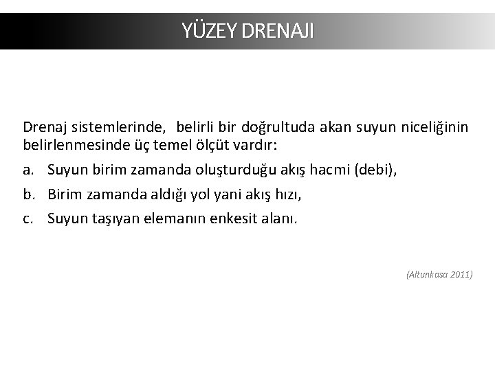 YÜZEY DRENAJI Drenaj sistemlerinde, belirli bir doğrultuda akan suyun niceliğinin belirlenmesinde üç temel ölçüt YÜZEY DRENAJI Drenaj sistemlerinde, belirli bir doğrultuda akan suyun niceliğinin belirlenmesinde üç temel ölçüt