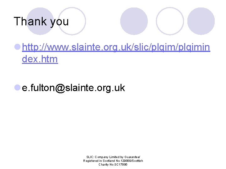 Thank you l http: //www. slainte. org. uk/slic/plqimin dex. htm l e. fulton@slainte. org.