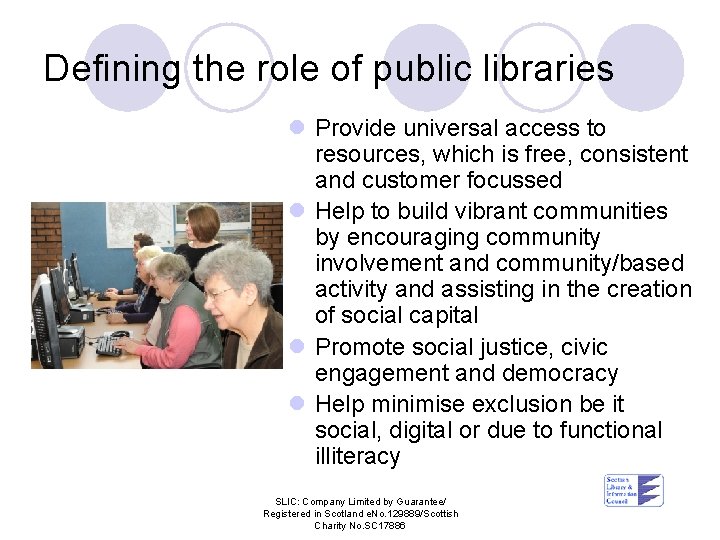 Defining the role of public libraries l Provide universal access to resources, which is
