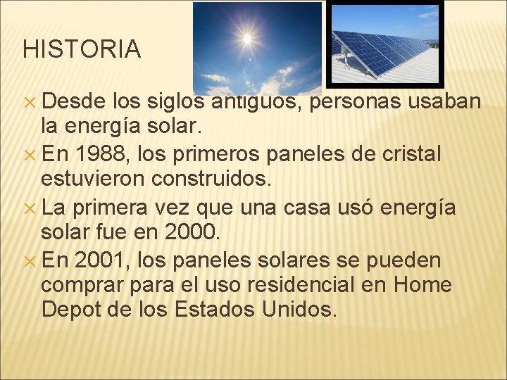 HISTORIA ✕ Desde los siglos antiguos, personas usaban la energía solar. ✕ En 1988,