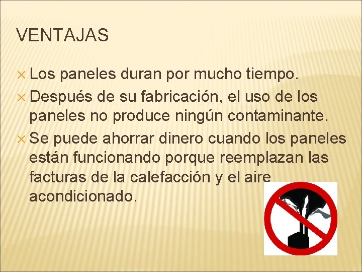 VENTAJAS ✕ Los paneles duran por mucho tiempo. ✕ Después de su fabricación, el
