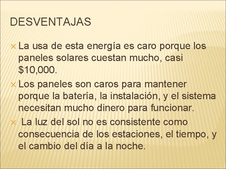 DESVENTAJAS ✕ La usa de esta energía es caro porque los paneles solares cuestan