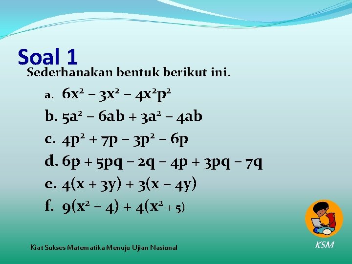 Soal 1 Sederhanakan bentuk berikut ini. 6 x 2 – 3 x 2 –