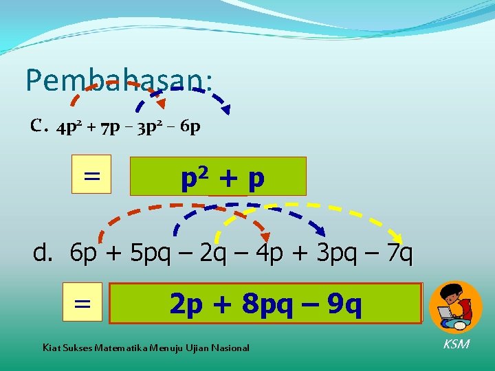 Pembahasan: c. 4 p 2 + 7 p – 3 p 2 – 6