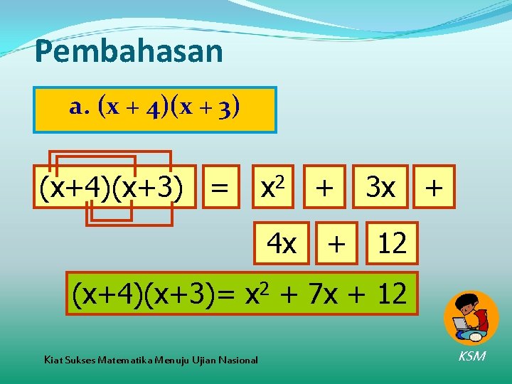 Pembahasan a. (x + 4)(x + 3) (x+4)(x+3) = x 2 4 x +