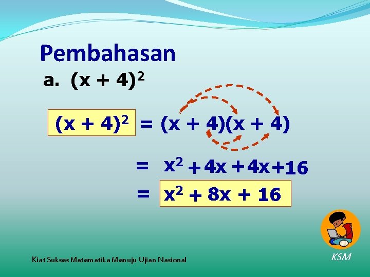 Pembahasan a. (x + 4)2 = (x + 4) = x 2 + 4