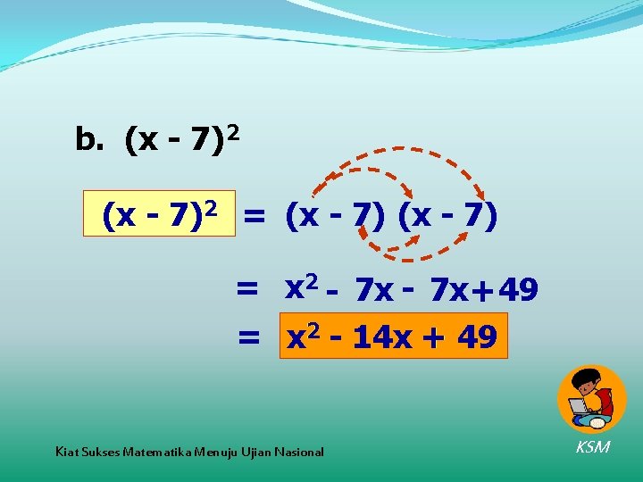 b. (x - 7)2 = (x - 7) = x 2 - 7 x+