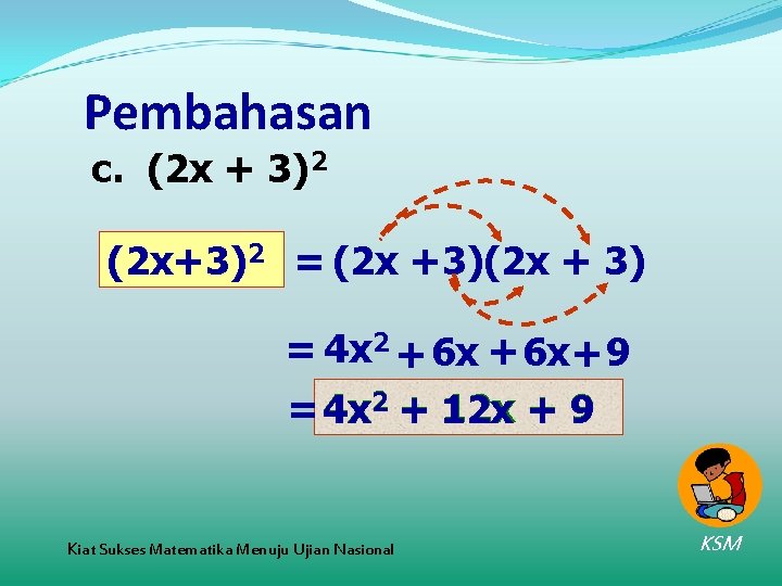 Pembahasan c. (2 x + 3)2 (2 x+3)2 = (2 x +3)(2 x +