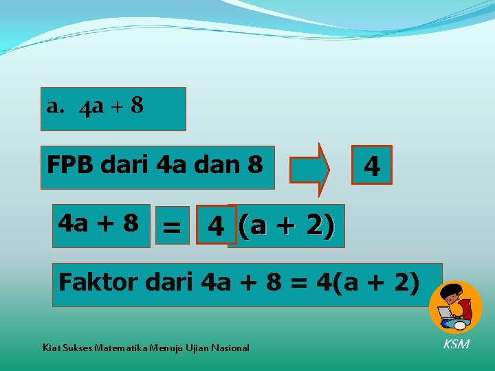 a. 4 a + 8 FPB dari 4 a dan 8 4 4 a