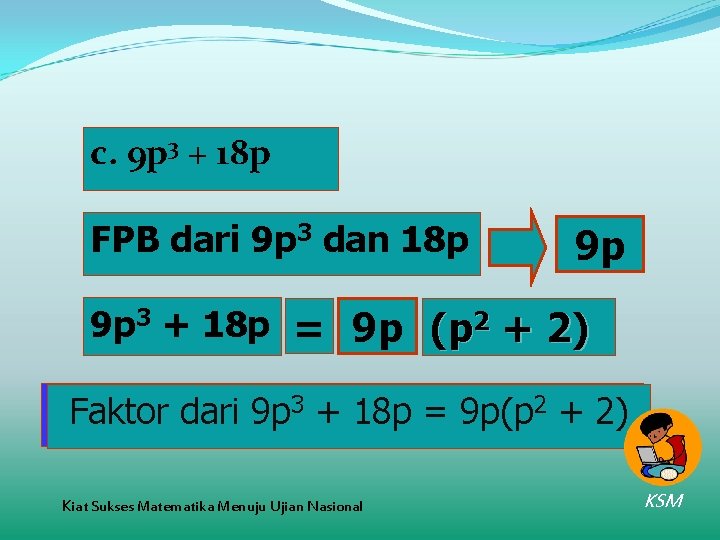 c. 9 p 3 + 18 p FPB dari 9 p 3 dan 18