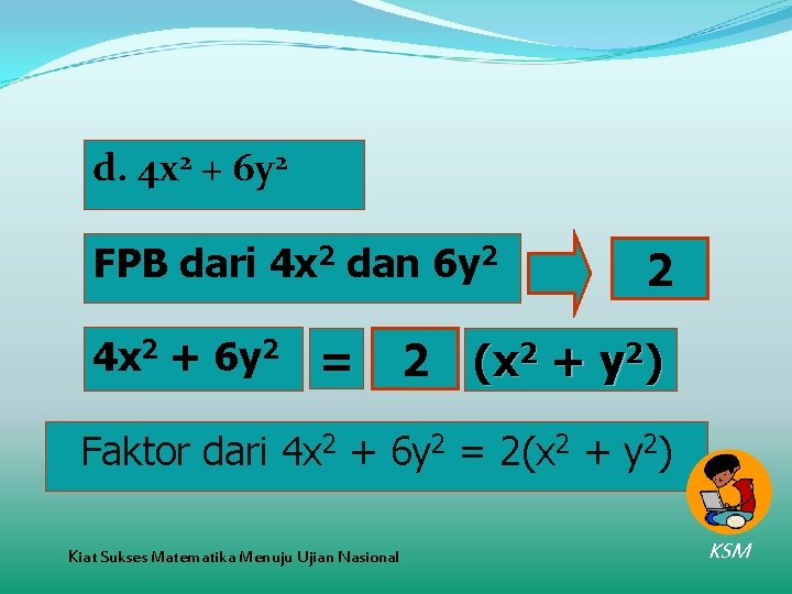 d. 4 x 2 + 6 y 2 FPB dari 4 x 2 dan