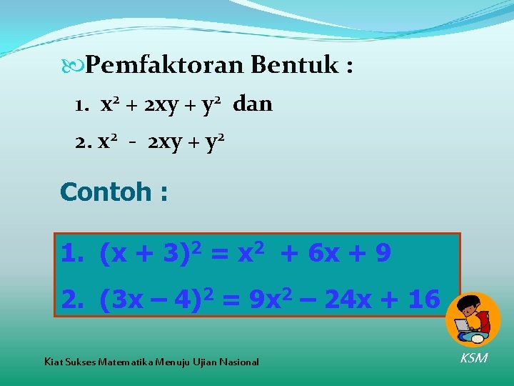  Pemfaktoran Bentuk : 1. x 2 + 2 xy + y 2 dan