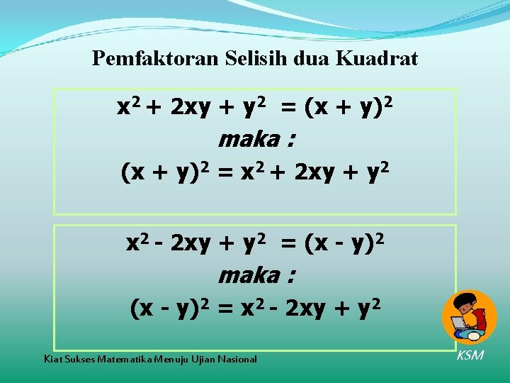 Pemfaktoran Selisih dua Kuadrat x 2 + 2 xy + y 2 = (x