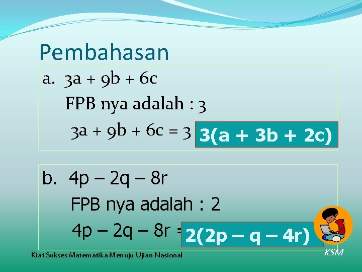 Pembahasan a. 3 a + 9 b + 6 c FPB nya adalah :