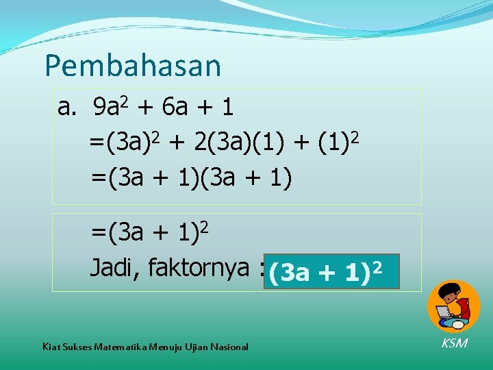 Pembahasan a. 9 a 2 + 6 a + 1 =(3 a)2 + 2(3