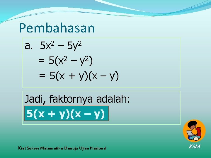 Pembahasan a. 5 x 2 – 5 y 2 = 5(x 2 – y