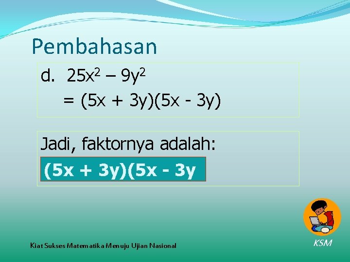 Pembahasan d. 25 x 2 – 9 y 2 = (5 x + 3