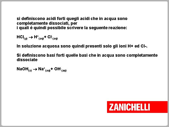 si definiscono acidi forti quegli acidi che in acqua sono completamente dissociati, per i