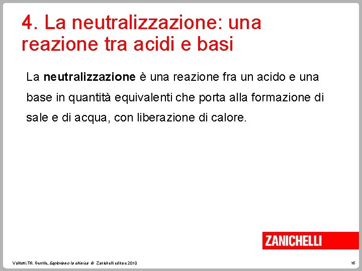4. La neutralizzazione: una reazione tra acidi e basi La neutralizzazione è una reazione