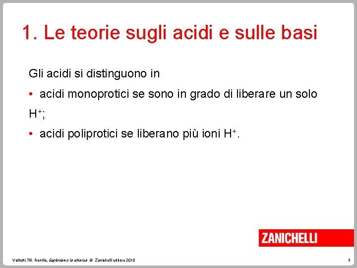 1. Le teorie sugli acidi e sulle basi Gli acidi si distinguono in •