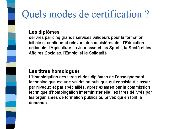 Quels modes de certification ? Les diplômes délivrés par cinq grands services valideurs pour