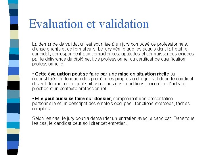 Evaluation et validation La demande de validation est soumise à un jury composé de