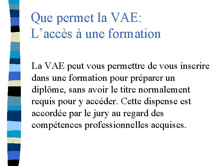 Que permet la VAE: L’accès à une formation La VAE peut vous permettre de