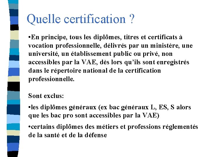 Quelle certification ? • En principe, tous les diplômes, titres et certificats à vocation