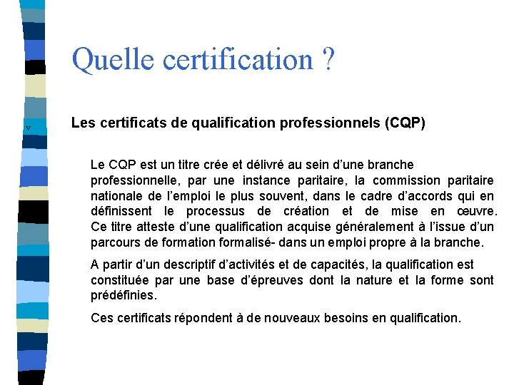 Quelle certification ? v Les certificats de qualification professionnels (CQP) Le CQP est un