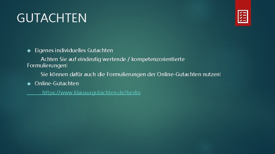 GUTACHTEN Eigenes individuelles Gutachten Achten Sie auf eindeutig wertende / kompetenzorientierte Formulierungen! Sie können