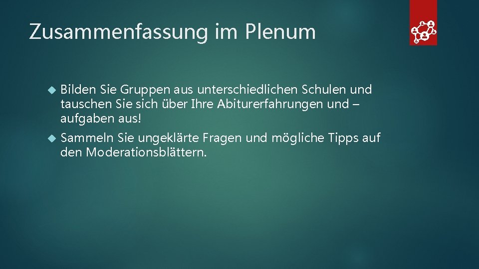 Zusammenfassung im Plenum Bilden Sie Gruppen aus unterschiedlichen Schulen und tauschen Sie sich über