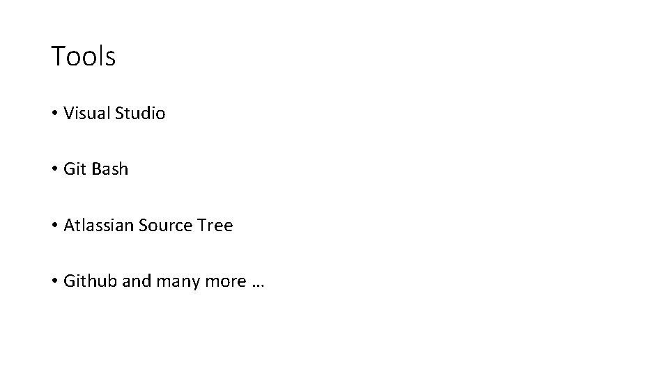 Tools • Visual Studio • Git Bash • Atlassian Source Tree • Github and
