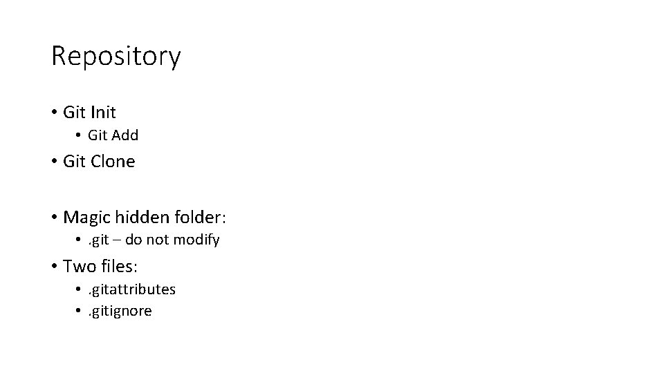 Repository • Git Init • Git Add • Git Clone • Magic hidden folder: