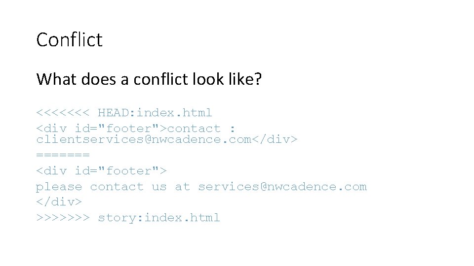 Conflict What does a conflict look like? <<<<<<< HEAD: index. html <div id="footer">contact :