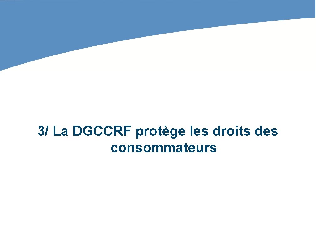 3/ La DGCCRF protège les droits des consommateurs 