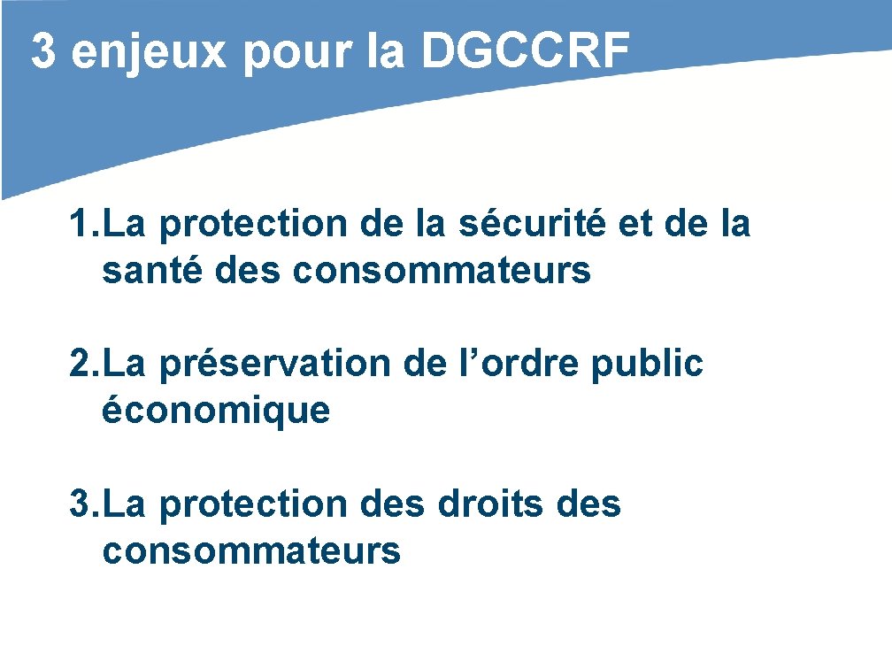 3 enjeux pour la DGCCRF 1. La protection de la sécurité et de la