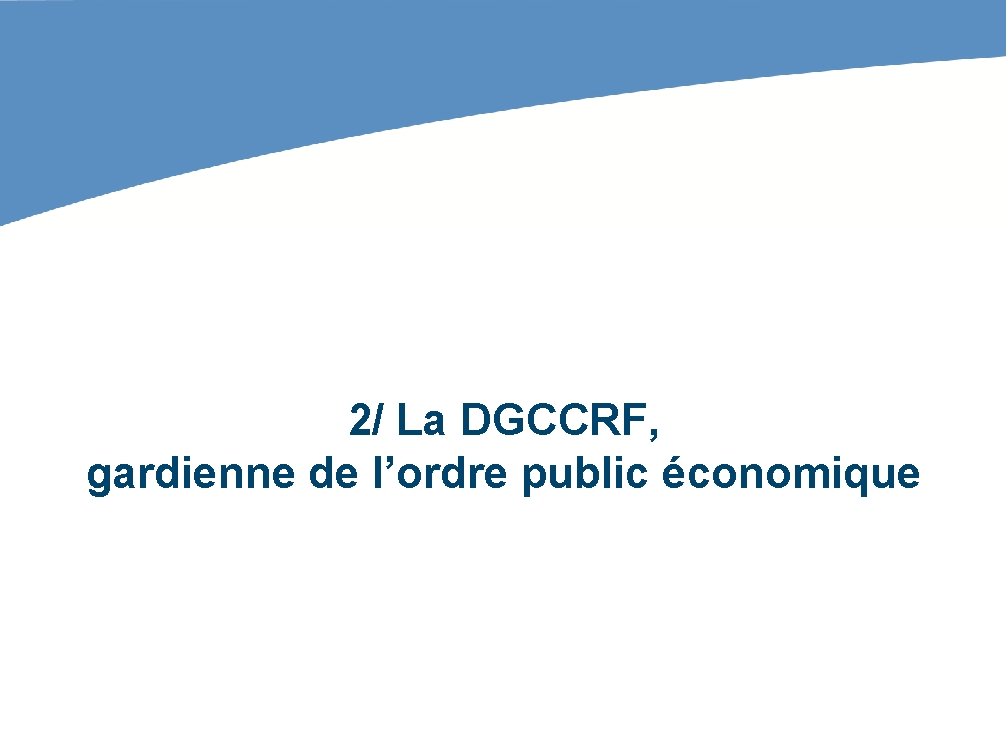 2/ La DGCCRF, gardienne de l’ordre public économique 