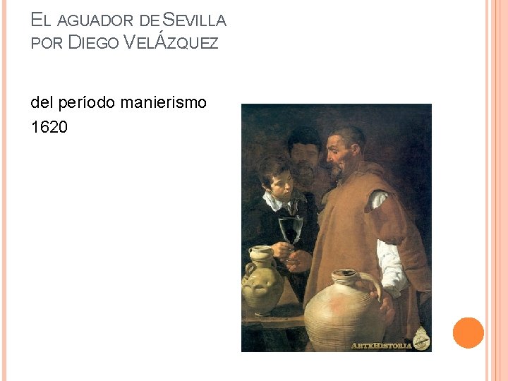 EL AGUADOR DE SEVILLA POR DIEGO VELÁZQUEZ del período manierismo 1620 