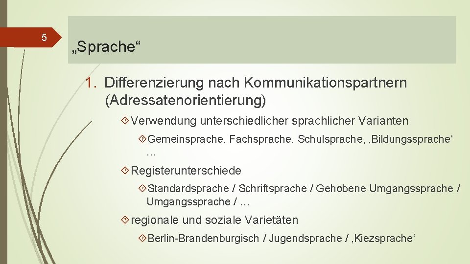 5 „Sprache“ 1. Differenzierung nach Kommunikationspartnern (Adressatenorientierung) Verwendung unterschiedlicher sprachlicher Varianten Gemeinsprache, Fachsprache, Schulsprache,