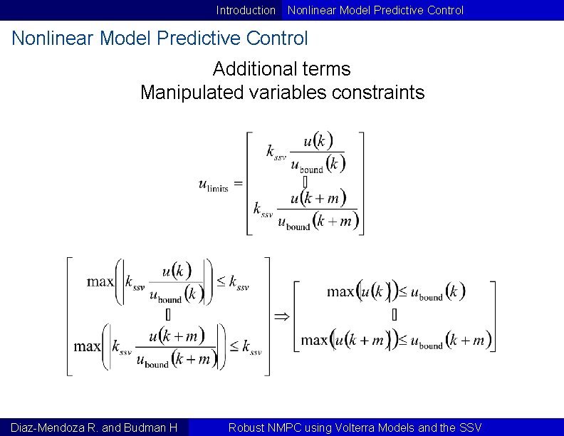 Introduction Nonlinear Model Predictive Control Additional terms Manipulated variables constraints Diaz-Mendoza R. and Budman Introduction Nonlinear Model Predictive Control Additional terms Manipulated variables constraints Diaz-Mendoza R. and Budman