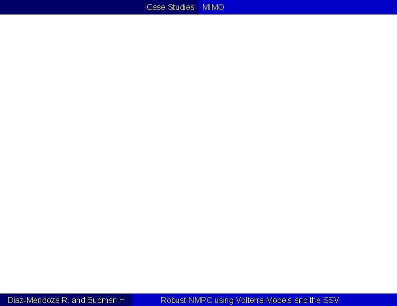 Case Studies Diaz-Mendoza R. and Budman H MIMO Robust NMPC using Volterra Models and