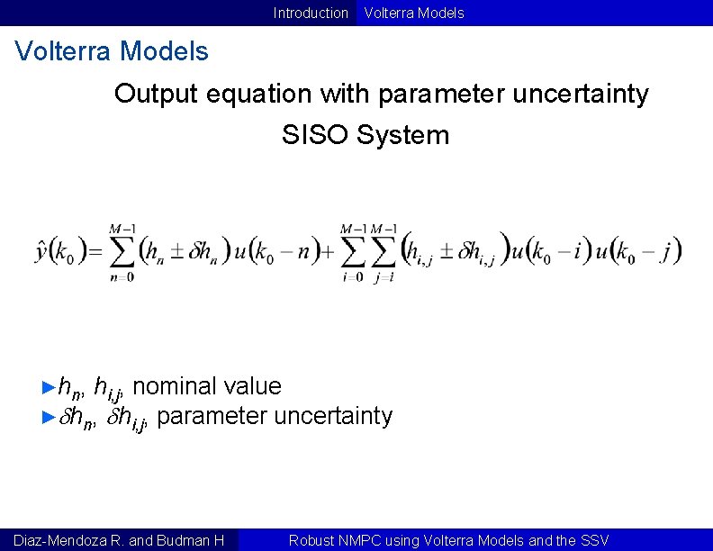 Introduction Volterra Models Output equation with parameter uncertainty SISO System ► h n, hi,